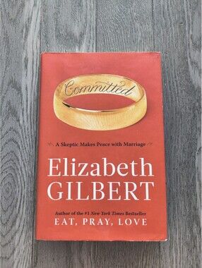 Committed A Skeptic Makes Peace with Marriage Elizabeth Gilbert Hardcover Book
